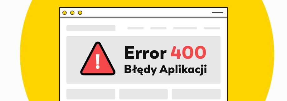 W oknie przeglądarki internetowej wyświetlany jest symbol ostrzeżenia i komunikat Błąd 400 Błędy Aplikacji na żółtym tle, wskazujący na błąd aplikacji w języku polskim.